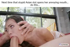 Next time that stupid Asian slut opens her annoying mouth... do this...