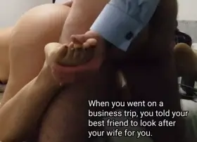 Your best friend looked after your wife when you went away