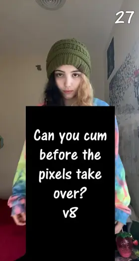 Can you cum before the pixels take over? v8