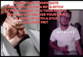 When your Tinder date realizes you're a beta cuck boi with a little dick, but you buy her drinks and let her use your car to hook up with the dude she met.