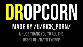 Dropcorn: A censored titty drop compilation (Watch with sound!)