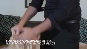 I need to be put in my place by an alpha male
