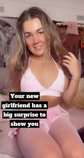 Ur new girlfriend has a big surprise to show u, what will u do next??