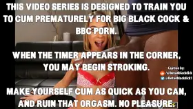 Premature for BBC Trainer - S4E2! - Ruin your orgasms as quick as you can for BIG BLACK COCK!