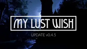 MY LUST WISH - v0.4.5 IS OUT NOW FOR DOWNLOAD!