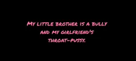Younger brother and my girlfriend Throat-pussy p-1 1/2