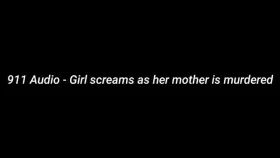 911 - Girl Screams As Her Mother Gets Murdered