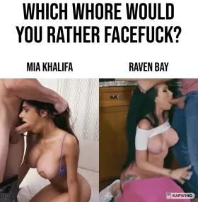 Which one would you rather facefuck: Mia Khalifa or Raven Bay?