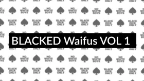 BLACKED Waifus VOL 1