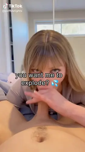 You want me to explode? 😡💦