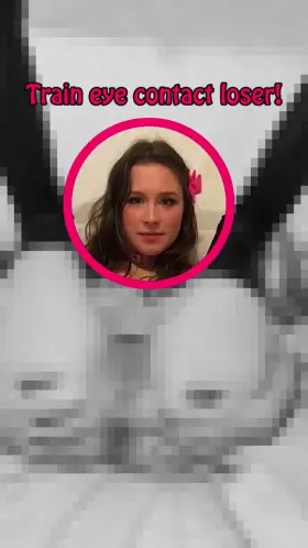 Keep training eye contact loser!