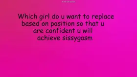 choose sissies......do u want sissygasm or not!!!!!!