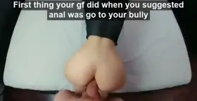 She just wanted to make her ass so loose you wouldn't feel her but that doesn't matter now because she doesn't fuck you anymore!