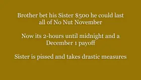 (B/S) Brother is Getting Close to Winning No Nut November, What Will His Sister Do?