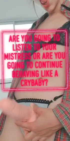hey, don't start crying... you told me that you were a big and obedient boy and that you wanted me to train you 🤨