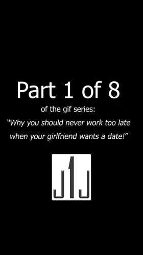Why you should never work too late when your girlfriend wants a date! Part 1 of 8 (see the comments, mate)
