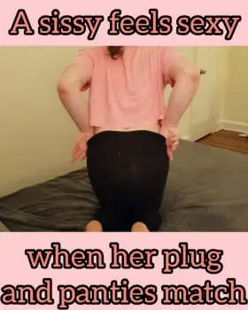 You want to feel sexy, don't you sissy?