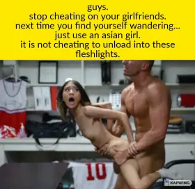 stop cheating on your girlfriends. use a fleshlight.