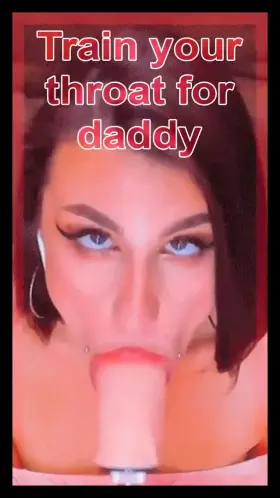 Train your throat for daddy
