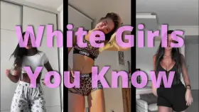 Here are the White Girls You Know ― censored for betas, of course.