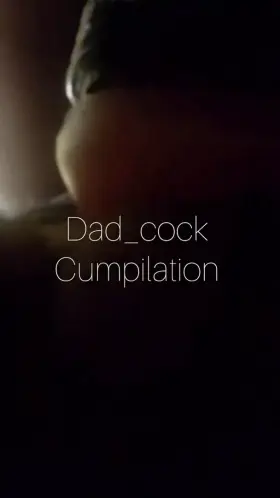 dad cumpilation 💦