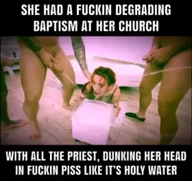She had a fuckin degrading baptism at her church all the priest